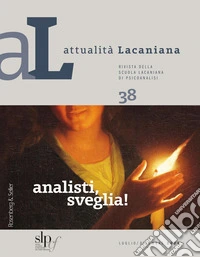 Attualità lacaniana. Rivista della Scuola Lacaniana di Psicoanalisi. Vol. 38: Analisti, sveglia! libro