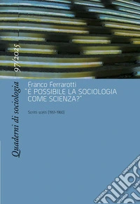 Quaderni di sociologia (2025). Vol. 97: Franco Ferrarotti, «È possibile la sociologia come scienza?». Scritti scelti (1951-1960) libro