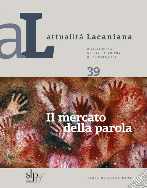 Attualità lacaniana. Rivista della Scuola Lacaniana di Psicoanalisi (2026). Vol. 39: Il mercato della parola
