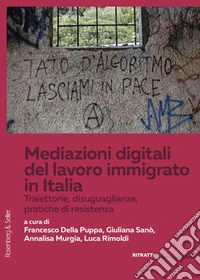 Mediazioni digitali del lavoro immigrato in Italia. Traiettorie, disuguaglianze, pratiche di resistenza libro
