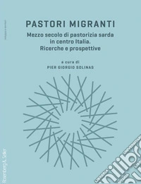 Pastori migranti. Mezzo secolo di pastorizia sarda in centro Italia. Ricerche e prospettive libro