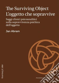 The surviving object. L'oggetto che sopravvive. Saggi clinici psicoanalitici sulla sopravvivenza psichica dell'oggetto libro