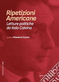 Ripetizioni americane. Letture politiche da Italo Calvino libro