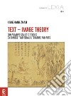 Text-Image Theory. Comparative Semiotic Studies on Chinese Traditional Literature and Arts libro