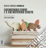 Eugeniosaurus Ridens e il suo misterioso segreto. Ediz. illustrata libro