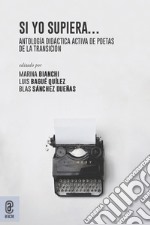 Si yo supiera.... Antología didáctica activa de poetas de la Transición