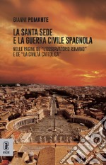 La Santa Sede e la guerra civile spagnola. Nelle pagine de «L'Osservatore Romano» e de «La Civiltà Cattolica»