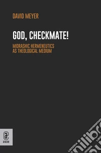 God, Checkmate! Midrashic Hermeneutics as Theological Medium