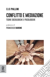 Conflitto e mediazione. Teorie sociologiche e psicologiche libro