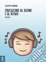 Educazione al suono e al ritmo. Vol. 1