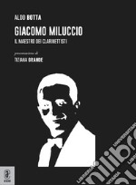 Giacomo Miluccio. Il maestro dei clarinettisti libro