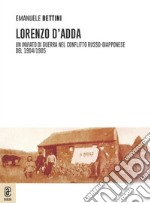 Lorenzo D'Adda. Un inviato di guerra nel conflitto russo-giapponese del 1904/1905 libro