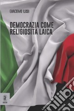 Democrazia come religiosità laica libro