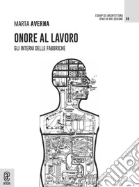 Onore al lavoro. Gli interni delle fabbriche libro