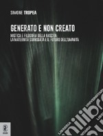 Generato e non creato. Mistica e filosofia della nascita: la maternità surrogata e il futuro dell'umanità