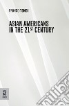 Asian Americans in the 21st Century libro di Tondi Franco