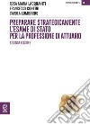 Preparare strategicamente l'esame di Stato per la professione di attuario libro di Lacquaniti Rosa M. Lombardo Carola