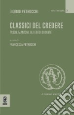 Classici del credere. Tasso, Manzoni, gli eredi di Dante libro