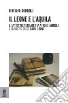 Il leone e l'aquila. Il rapporto epistolare tra Antonio Labriola e Benedetto Croce (1885-1904) libro