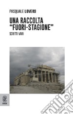 Una raccolta «fuori-stagione». Scritti vari libro