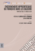 Enseignement/apprentissage du français dans les Balkans. Points de vue et études de cas libro