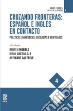 Cruzando fronteras: español e inglés en contacto. Prácticas lingüísticas, ideologías e identidades libro