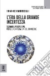 L'era della grande incertezza. Scenari e prospettive per le organizzazioni del XXI secolo libro di Barricelli Domenico