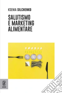 Salutismo e marketing alimentare libro