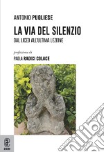 La via del silenzio. Dal liceo all'ultima lezione libro