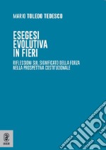 Esegesi evolutiva in fieri. Riflessioni sul significato della forza nella prospettiva costituzionale libro