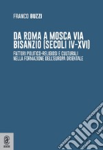 Da Roma a Mosca via Bisanzio (secoli IV-XVI) etc. libro