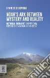 Noah's Ark Between Mystery and Reality. Historical Documents and Personal Experience of a Never-Ending Story libro di Sepioni Francesco