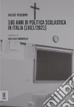 160 anni di politica scolastica in Italia (1861/2021) libro