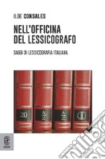 Nell'officina del lessicografo. Saggi di lessicografia italiana