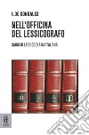 Nell'officina del lessicografo. Saggi di lessicografia italiana libro di Consales Ilde