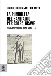 La punibilità del sanitario per colpa grave. Argomentazioni intorno a una tesi libro