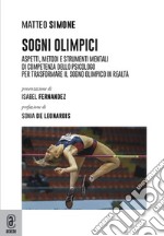 Sogni olimpici. Aspetti, metodi e strumenti mentali di competenza dello psicologo per trasformare il sogno olimpico in realtà libro