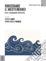 Ridisegnare il Mediterraneo. Oltre l'immaginario geopolitico libro