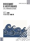 Ridisegnare il Mediterraneo. Oltre l'immaginario geopolitico libro