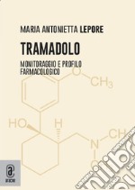 Tramadolo. Monitoraggio e profilo farmacologico libro