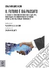 Il futuro è già passato. Il ruolo dei territori nei processi di sviluppo, ridisegnarli per intraprendere il viaggio verso la società digitale sostenibile libro di Lorenzon Graziano