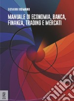 Manuale di economia, banca, finanza, trading e mercati libro