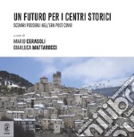 Un futuro per i centri storici. Scenari possibili nell'era post Covid libro