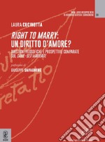 Right to marry: un diritto d'amore? Questioni filosofiche e prospettive comparate sul same-sex marriage libro