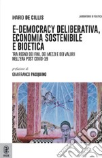 E-democracy deliberativa, economia sostenibile e bioetica. Tra regno dei fini, dei mezzi e dei valori nell'era post Covid-19