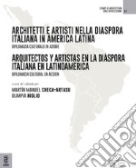 Architetti e artisti nella Diaspora Italiana in America Latina-Arquitectos y Artistas en la Diáspora Italiana en Latinoamérica. Diplomazia culturale in azione. Diplomacia cultural en acción libro