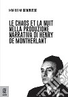 Le chaos et la nuit nella produzione narrativa di Henry de Montherlant libro