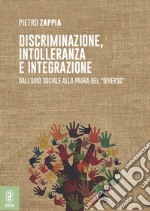 Discriminazione, intolleranza e integrazione. Dall'odio sociale alla paura del «diverso» libro