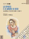 Lo Spirito e la Madre di Gesù. Una sinfonia di presenza d'amore e di servizio libro di Celona Filippo