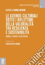 Le aziende culturali sotto i riflettori della valorialità tra resilienza e sostenibilità. Modelli teorici e casi pratici